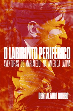 O labirinto periférico: aventuras de Mariátegui na América Latina