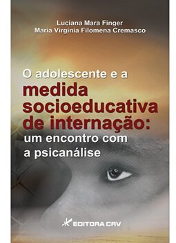 O adolescente e a medida socioeducativa de internação: um encontro com a psicanálise