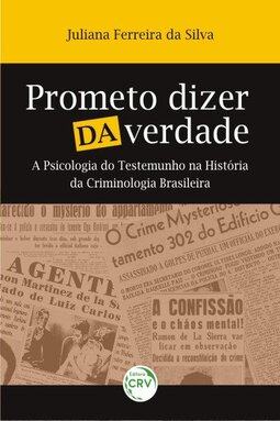 Prometo dizer da verdade: a psicologia do testemunho na história da criminologia brasileira