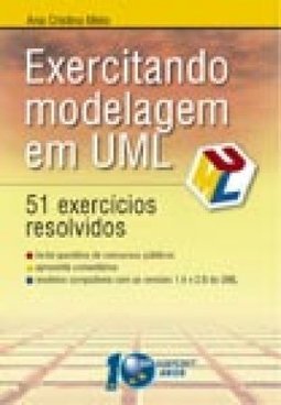 Exercitando Modelagem em UML: 51 Exercícios Resolvidos