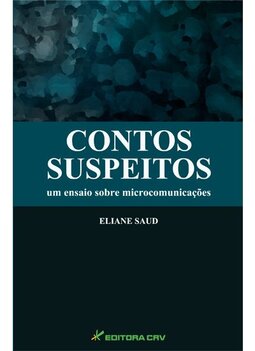 Contos suspeitos: um ensaio sobre microcomunicações