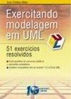 Exercitando Modelagem em UML: 51 Exercícios Resolvidos