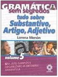 Gramática sem Segredos:Tudo Sobre S., Artigo, Adjetivo - vol. 5