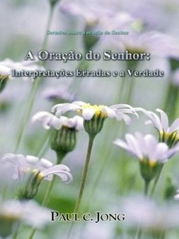 Oração do Senhor: Interpretações Erradas e a Verdade