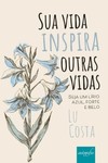 Sua vida inspira outras vidas: seja um lírio azul, forte e belo