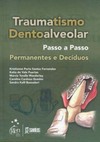 Traumatismo dentoalveolar: Passo a passo - Permanentes e decíduos