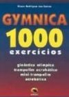 Gymnica 1000 Exercícios: Ginástica Olímpica, Trampolim Acrobático...