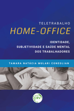 Teletrabalho home-office: identidade, subjetividade e saúde mental dos trabalhadores