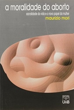 A moralidade do aborto: sacralidade da vida e o novo papel da mulher