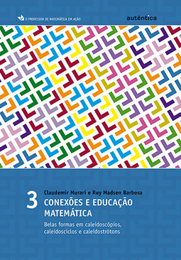 Conexões e educação matemática: Belas formas em caleidoscópios, caleidosciclos e caleidostrótons