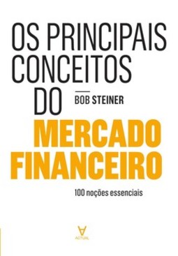 Os principais conceitos do mercado financeiro: 100 noções essenciais