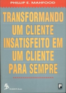 Transformando um cliente insatisfeito em um cliente para sempre