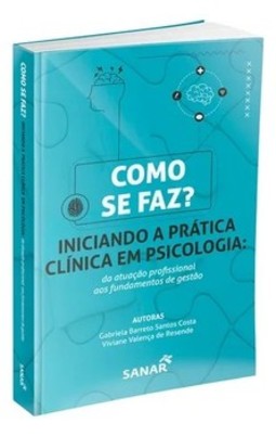 Como se faz? Iniciando a prática clínica em psicologia