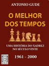 O melhor dos tempos 1961-2000: uma história do xadrez no século vinte