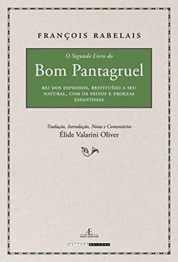 O Segundo Livro do Bom Pantagruel: Rei dos Dipsodos, Restituído a Seu Natural, com os Feitos e Proezas Espantosas