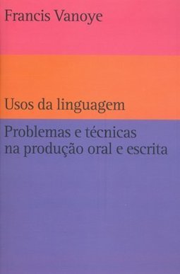 Usos da Linguagem: Problemas e Técnicas na Produção Oral e Escrita