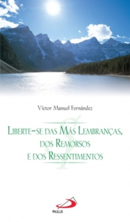 Liberte-se das más lembranças, dos remorsos e dos ressentimentos