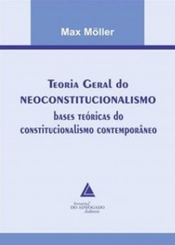 Teoria geral do neoconstitucionalismo: Bases teóricas do constitucionalismo contemporâneo