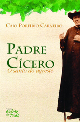 Padre Cícero: o santo do agreste