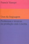 Usos da Linguagem: Problemas e Técnicas na Produção Oral e Escrita