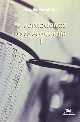 Verdadeiras Leis da Economia, As - vol. 1