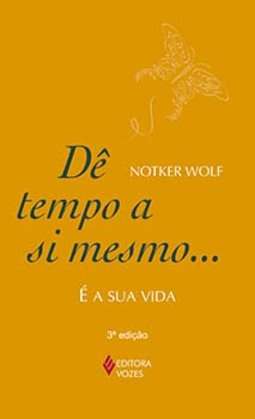 Dê tempo a si mesmo...: é a sua vida