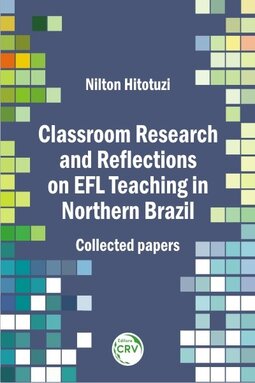Classroom research and reflections on EFL teaching in northern Brazil: collected papers