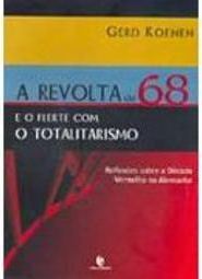 A Revolta de 68: e o Flerte com o Totalitarismo