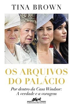 Os arquivos do palácio: Por dentro da Casa Windsor: A verdade e a voragem
