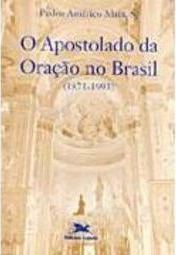 O Apostolado da Oração no Brasil: 1871 - 1993