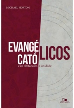 Evangélicos Católicos e os Obstáculos à Unidade