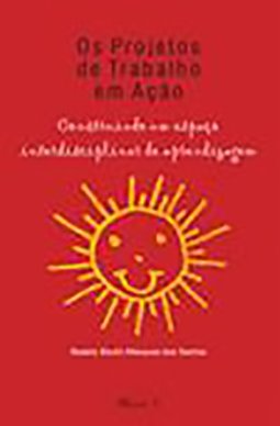 Projetos de trabalho em ação: construindo um espaço interdisciplinar de aprendizagem