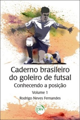 Caderno brasileiro do goleiro de futsal: conhecendo a posição