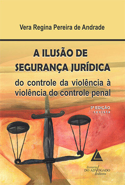 A ilusão de segurança jurídica: Do controle da violência à violência do controle penal