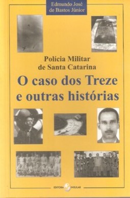 Polícia Militar de Santa Catarina: o caso dos treze e outras histórias