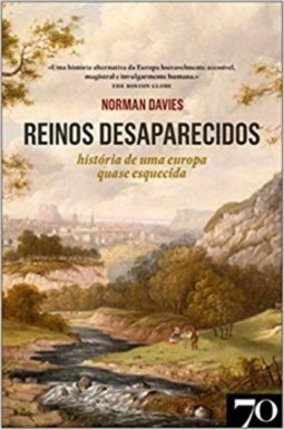 Reinos desaparecidos: história de uma Europa quase esquecida