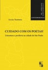 Cuidado com os poetas!: literatura e periferia na cidade de São Paulo
