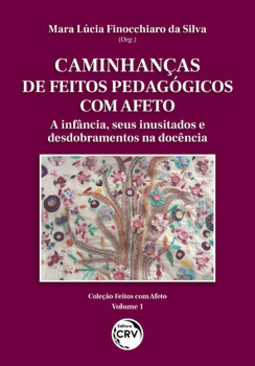 Caminhanças de feitos pedagógicos com afeto: a infância; seus inusitados e desdobramentos na docência