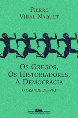 Os Gregos, os Historiadores, a Democracia: o Grande Desvio