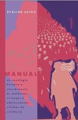 Manual de sexologia forense e atendimento às mulheres, crianças e adolescentes vítimas de violência