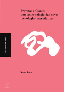 Provetas e clones: uma antropologia das novas tecnologias reprodutivas