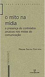 O Mito na Mídia: a Presença de Conteúdos Arcaicos nos Meios...