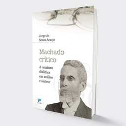 Machado crítico: a ossatura dialética em análise e síntese