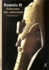 Ramsés II: o Soberano dos Soberanos
