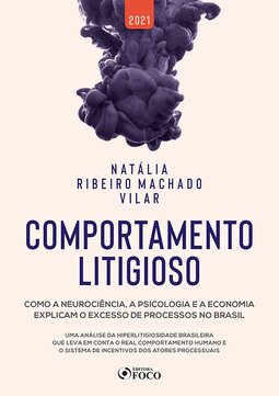 Comportamento litigioso: como a neurociência, a psicologia e a economia explicam o excesso de processos no Brasil