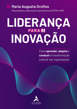 Liderança para a inovação: como aprender, adaptar e conduzir a transformação cultural nas organizações
