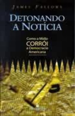 Detonando a Notícia: como a Mídia Corrói a Democracia Americana