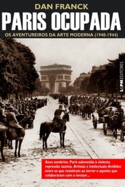 Paris ocupada: os aventureiros da arte moderna (1940-1944)