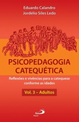 Psicopedagogia catequética: reflexões e vivências para a catequese conforme as idades