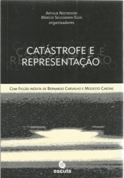 Catástrofe e representação: com ficção inédita de Bernardo Carvalho e Modesto Carone